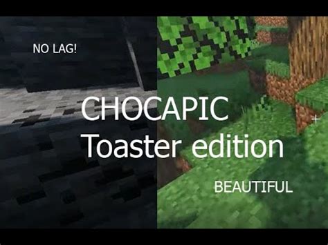 Chocapic toaster edition 1.20.1  Lots of people just love to make their Minecraft worlds look more realistic it seems, and there are few tools better for enhancing the world already filled with beautiful shadows than this particular mod